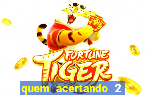 quem acertando 2 numeros mega sena ganha